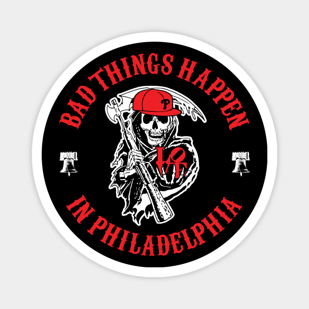 Bad Things Happen In Philadelphia 4 Magnet by FAKE NEWZ DESIGNS